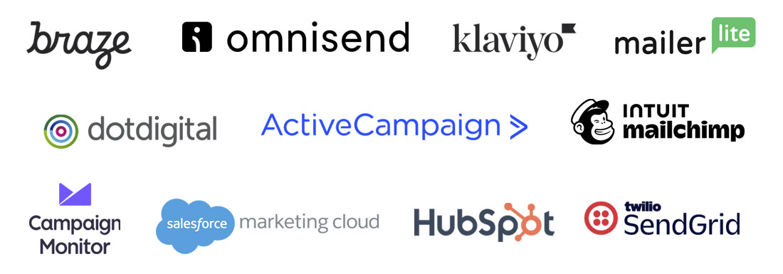 Braze, Omnisend, Klaviyo, Mailerlite, Dotdigital, ActiveCampaign, Intuit MailChimp, Campaign Monitor, Salesforce Marketing Cloud, HubSpot, Twillio SendGrid